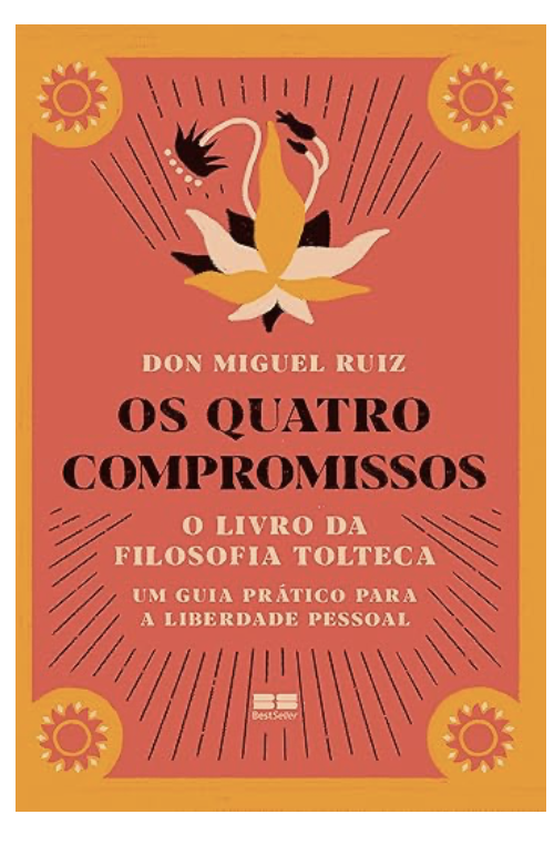 Os quatro compromissos: O livro da filosofia Tolteca